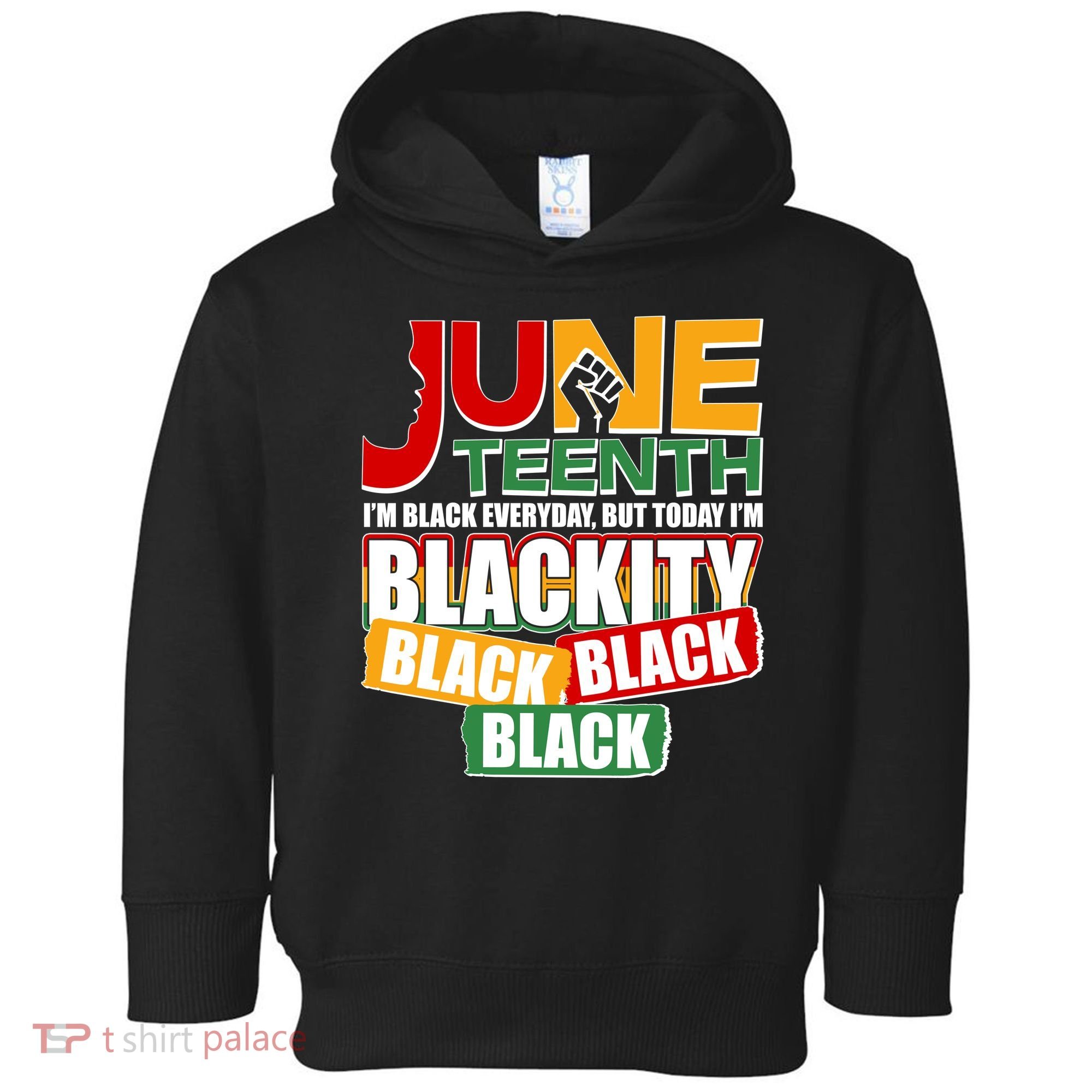 Juneteenth I'm Black Everyday But Today I'm Blackity Black  Toddler Hoodie