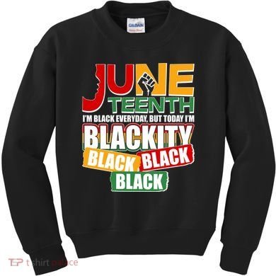 Juneteenth I'm Black Everyday But Today I'm Blackity Black  Kids Sweatshirt