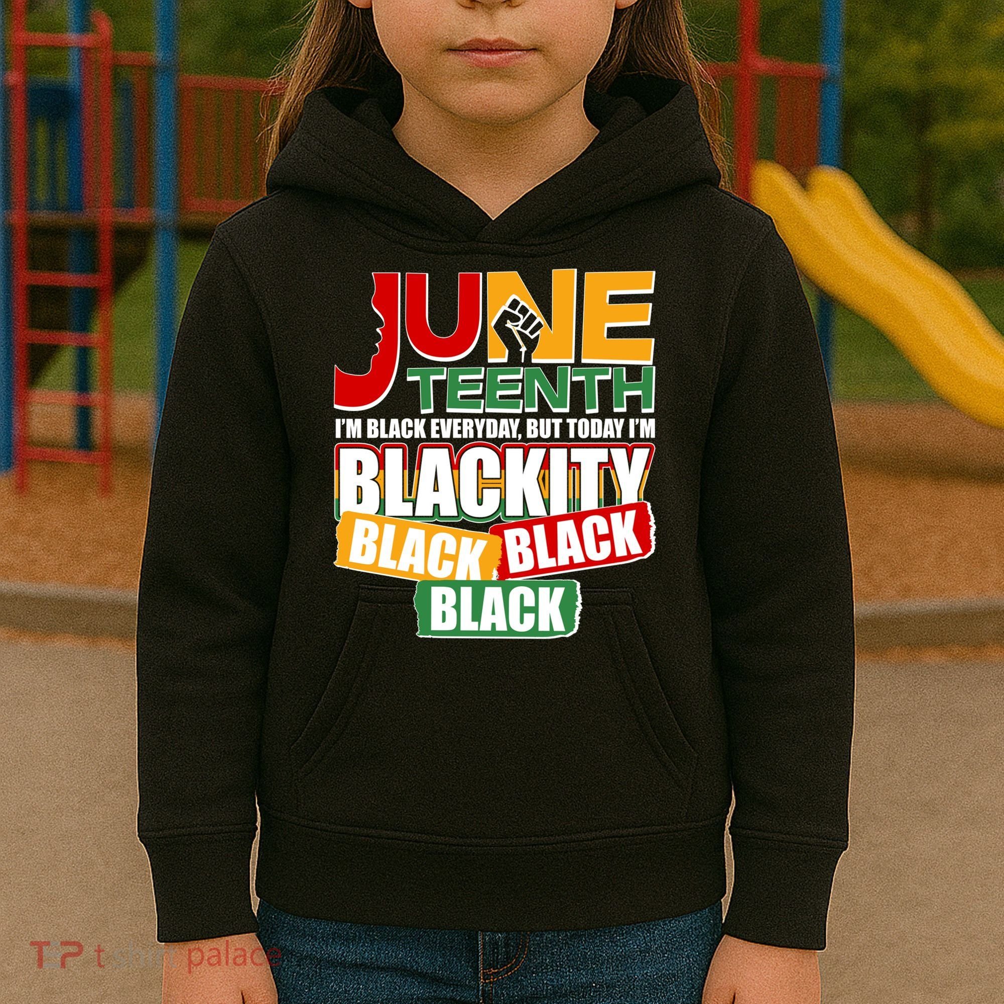 Juneteenth I'm Black Everyday But Today I'm Blackity Black  Kids Hoodie