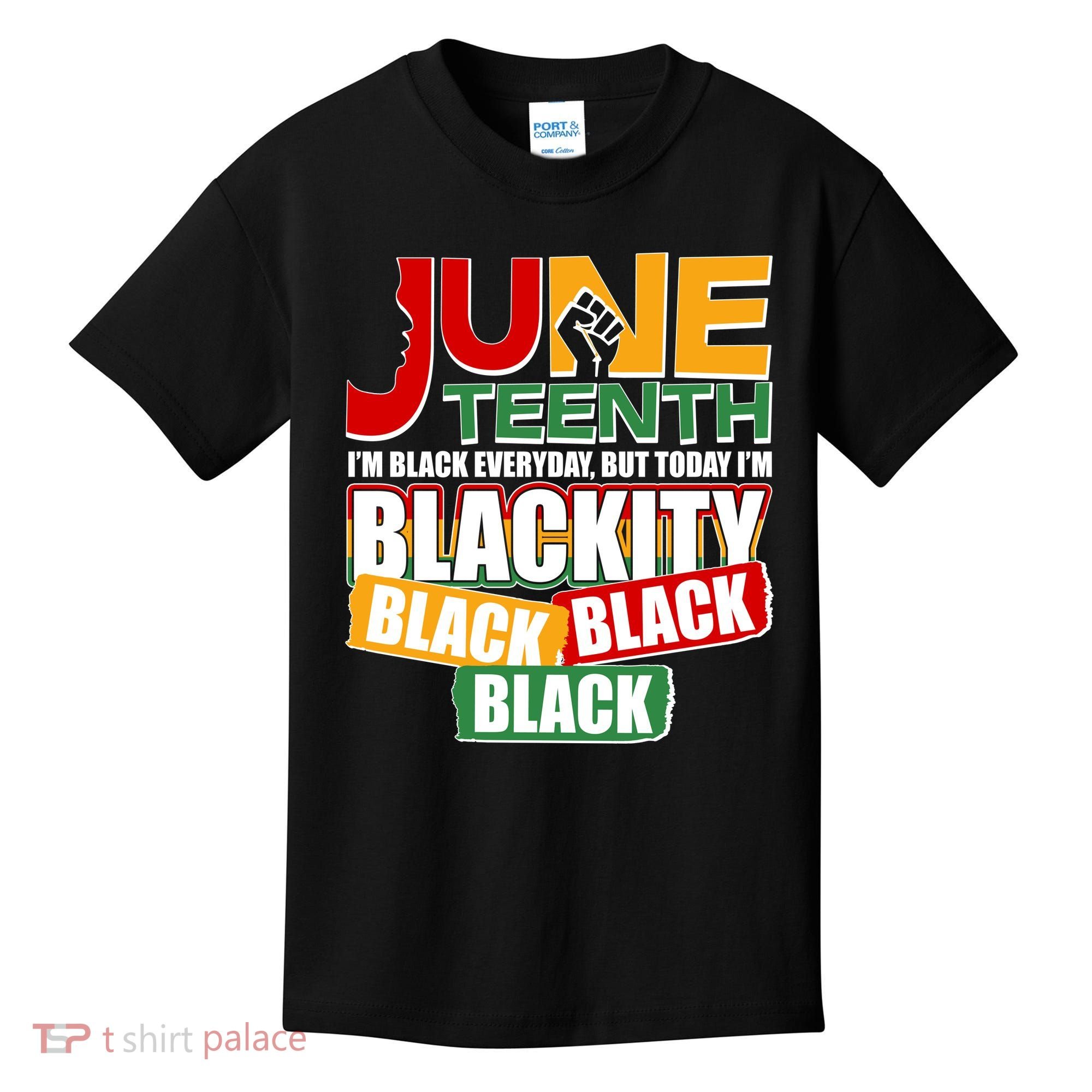 Juneteenth I'm Black Everyday But Today I'm Blackity Black  Kids T-Shirt