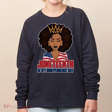 Juneteenth Is My Independence Day African American USA Flag Women's Sweatshirt