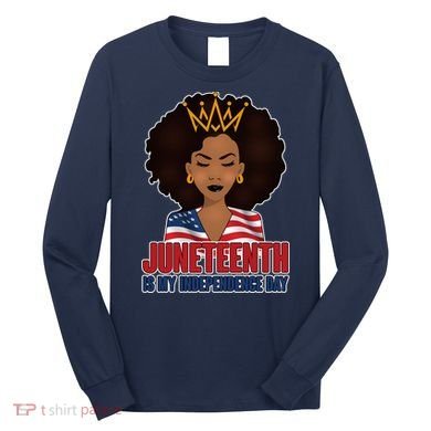 Juneteenth Is My Independence Day African American USA Flag Long Sleeve Shirt