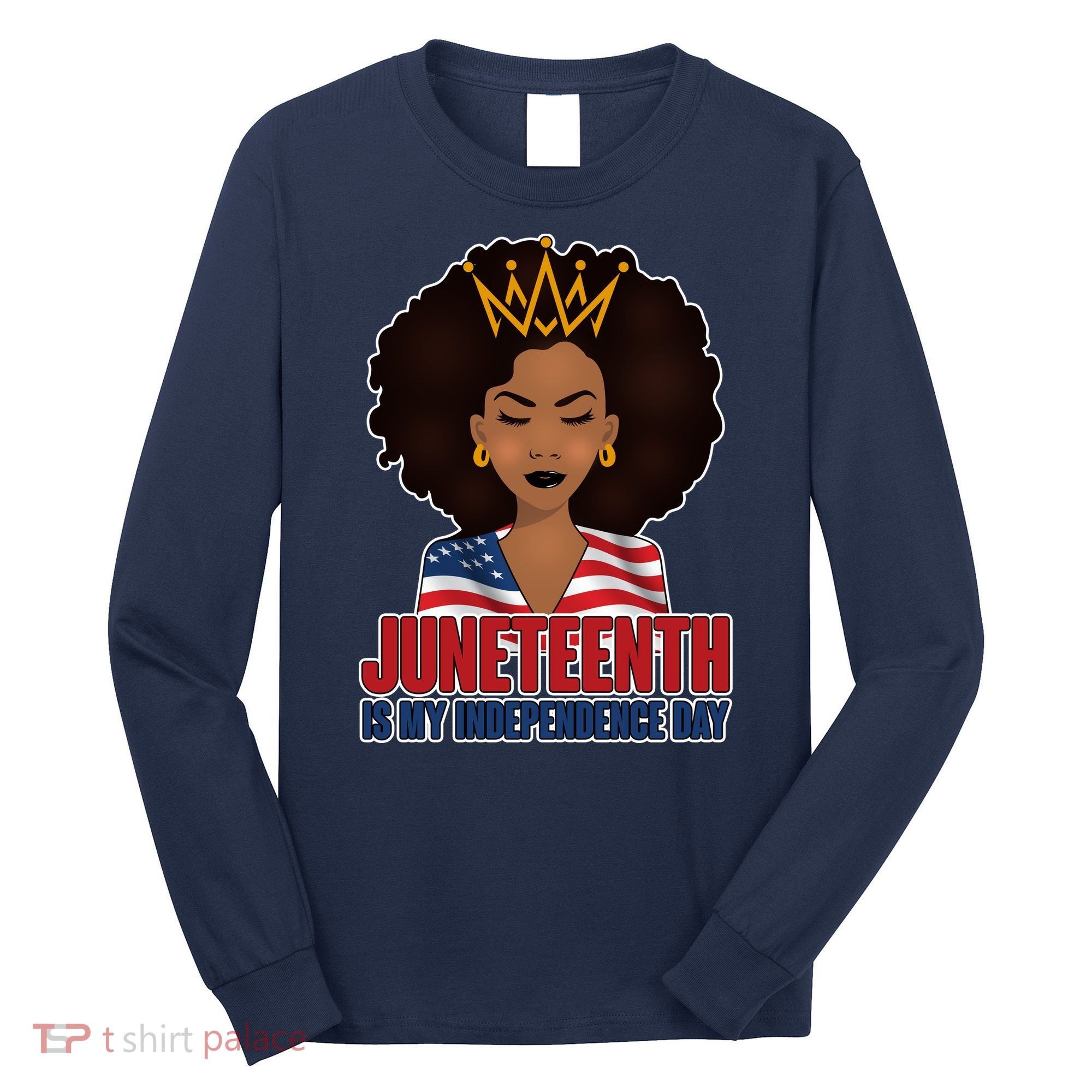 Juneteenth Is My Independence Day African American USA Flag Long Sleeve Shirt