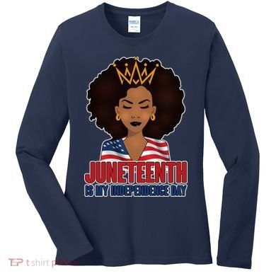 Juneteenth Is My Independence Day African American USA Flag Women's Long Sleeve Shirt