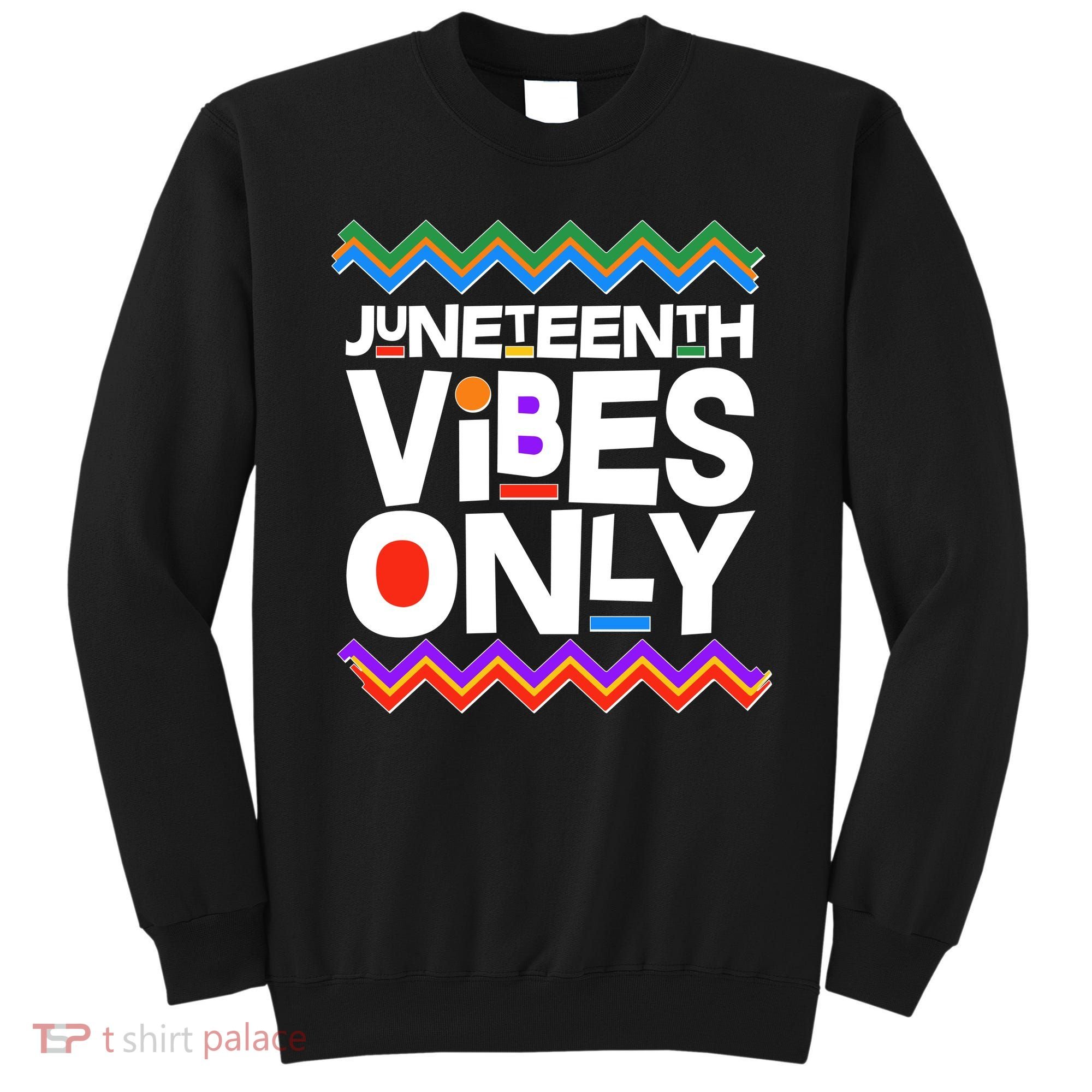 Juneteenth Vibes Only June 19 1865 Sweatshirt