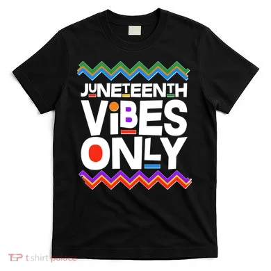 Juneteenth Vibes Only June 19 1865 T-Shirt