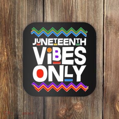 Juneteenth Vibes Only June 19 1865 Coaster