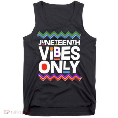 Juneteenth Vibes Only June 19 1865 Tank Top