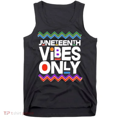 Juneteenth Vibes Only June 19 1865 Tank Top