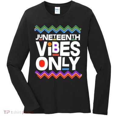 Juneteenth Vibes Only June 19 1865 Women's Long Sleeve Shirt