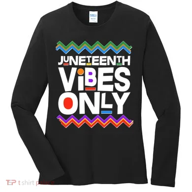 Juneteenth Vibes Only June 19 1865 Women's Long Sleeve Shirt
