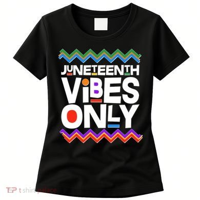 Juneteenth Vibes Only June 19 1865 Women's T-Shirt