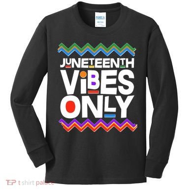 Juneteenth Vibes Only June 19 1865 Kids Long Sleeve Shirt