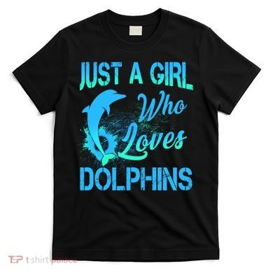 Just A Girl Who Loves Dolphins T-Shirt