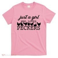 Just A Girl Who Loves Peckers T-Shirt thumb 0