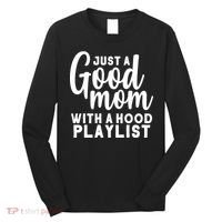 Just A Good Mom With A Hood Playlist Long Sleeve Shirt thumb 0