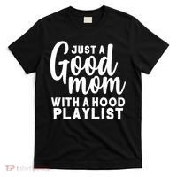 Just A Good Mom With A Hood Playlist T-Shirt thumb 0