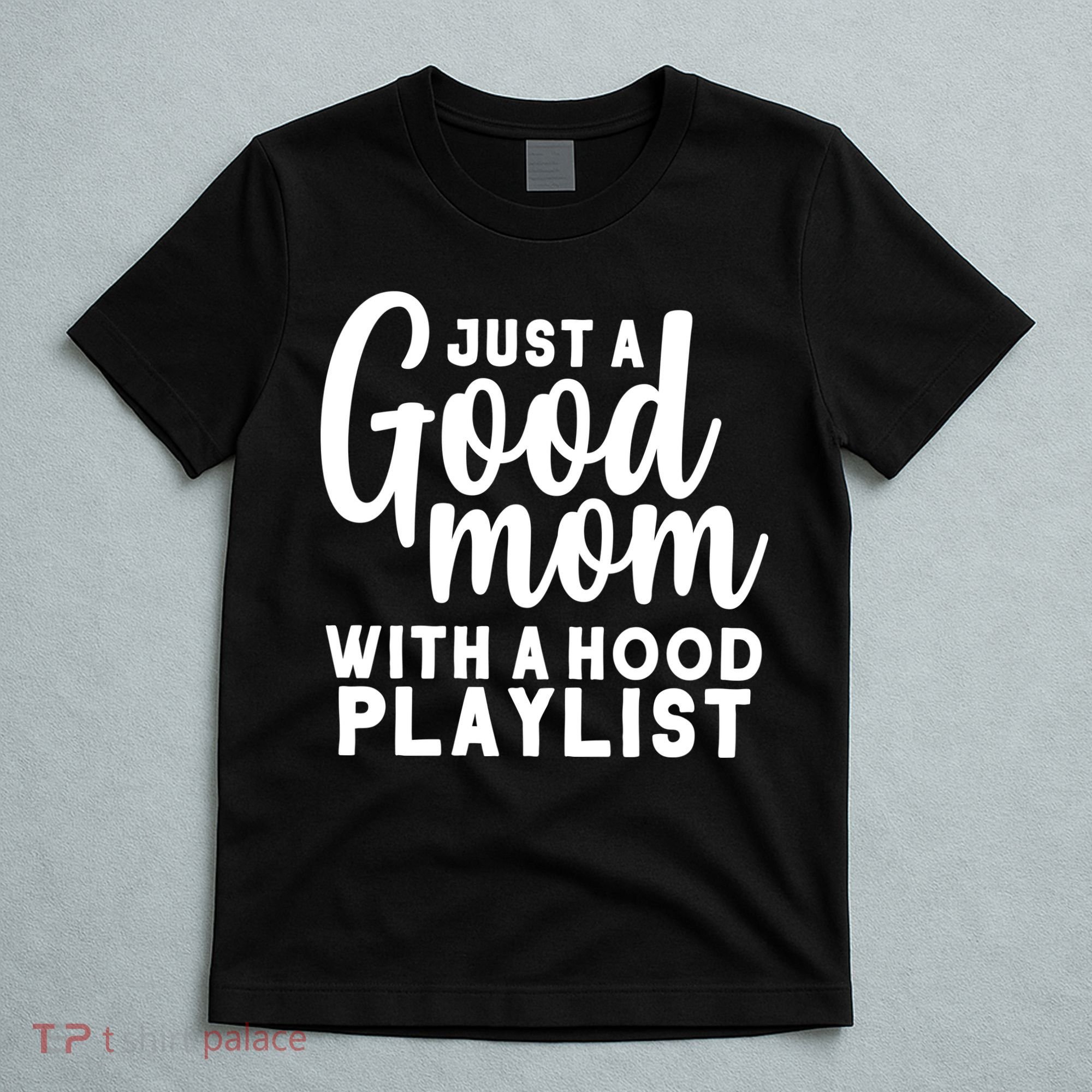 Just A Good Mom With A Hood Playlist T-Shirt
