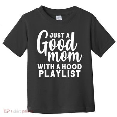 Just A Good Mom With A Hood Playlist Toddler T-Shirt