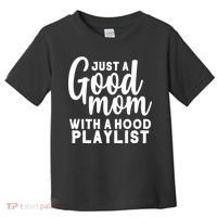 Just A Good Mom With A Hood Playlist Toddler T-Shirt thumb 0