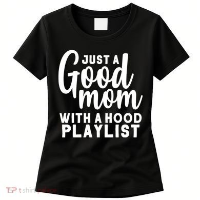 Just A Good Mom With A Hood Playlist Women's T-Shirt