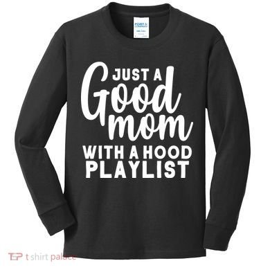 Just A Good Mom With A Hood Playlist Kids Long Sleeve Shirt