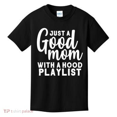 Just A Good Mom With A Hood Playlist Kids T-Shirt