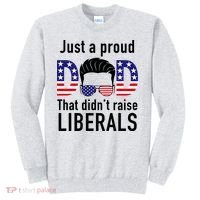 Just A Proud Dad That Didn't Raise Liberals Sweatshirt thumb 0