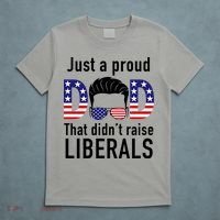 Just A Proud Dad That Didn't Raise Liberals T-Shirt thumb 5