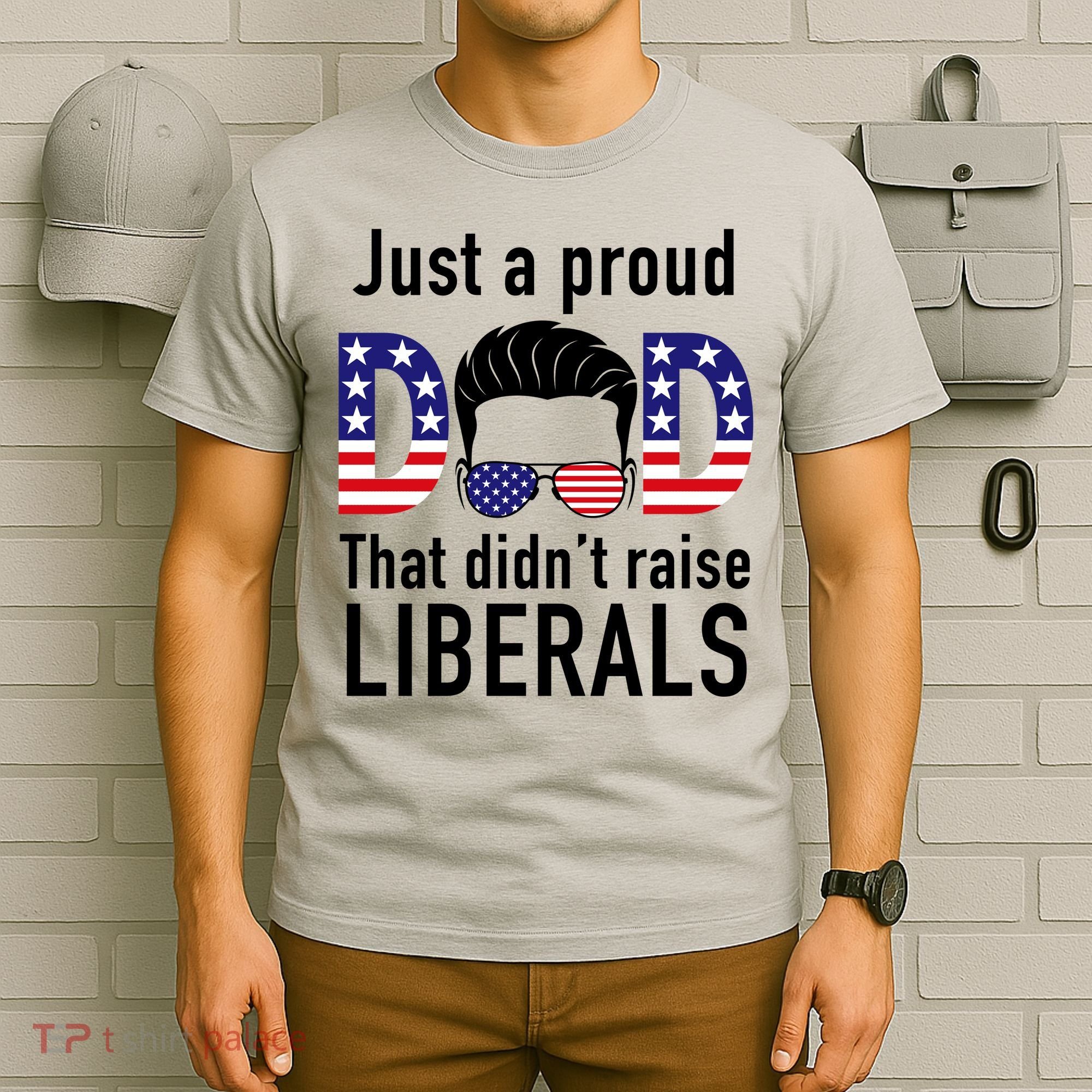 Just A Proud Dad That Didn't Raise Liberals T-Shirt