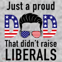 Just A Proud Dad That Didn't Raise Liberals T-Shirt thumb 7