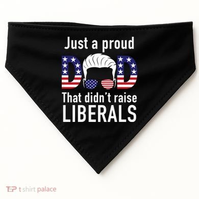 Just A Proud Dad That Didn't Raise Liberals USA-Made Doggie Bandana
