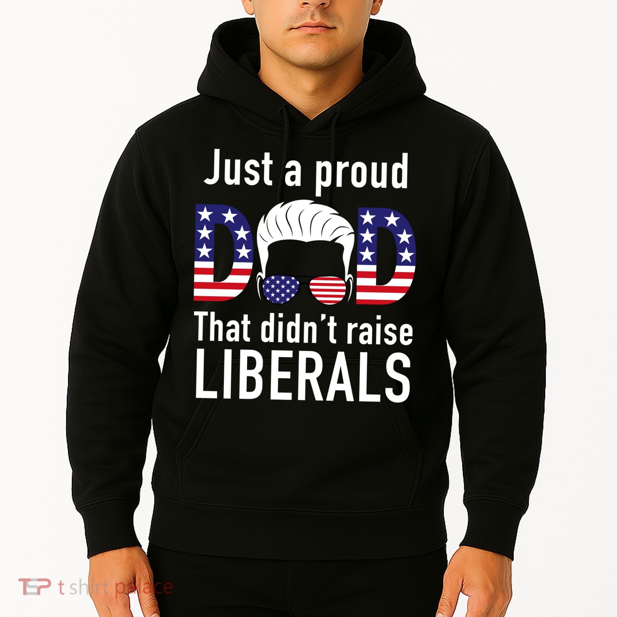 Just A Proud Dad That Didn't Raise Liberals Hoodie