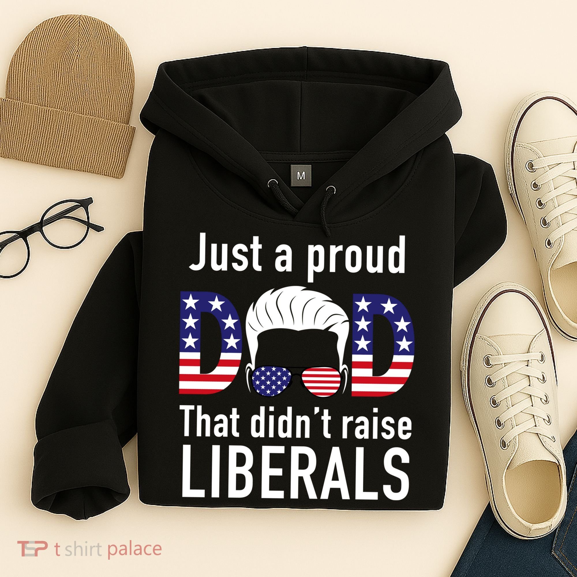 Just A Proud Dad That Didn't Raise Liberals Hoodie