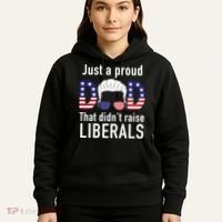 Just A Proud Dad That Didn't Raise Liberals Hoodie thumb 5