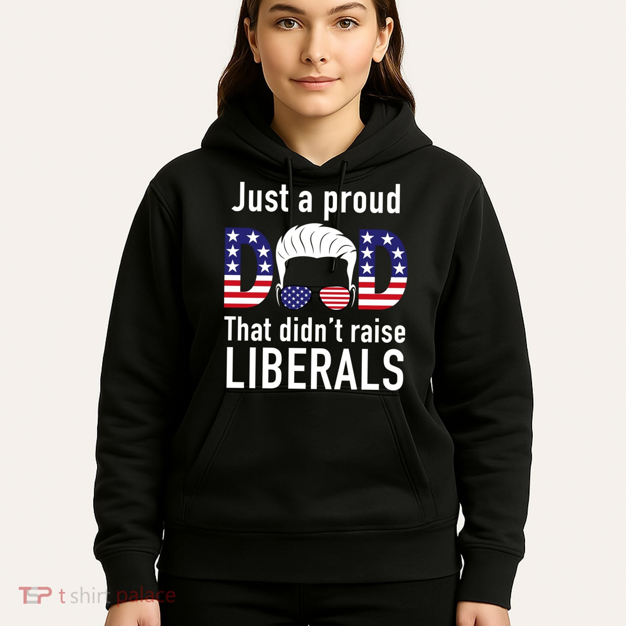 Just A Proud Dad That Didn't Raise Liberals Hoodie
