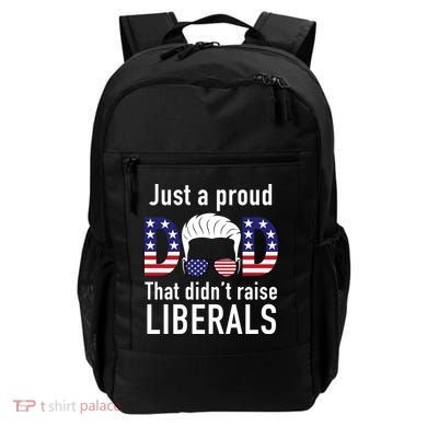 Just A Proud Dad That Didn't Raise Liberals Backpack