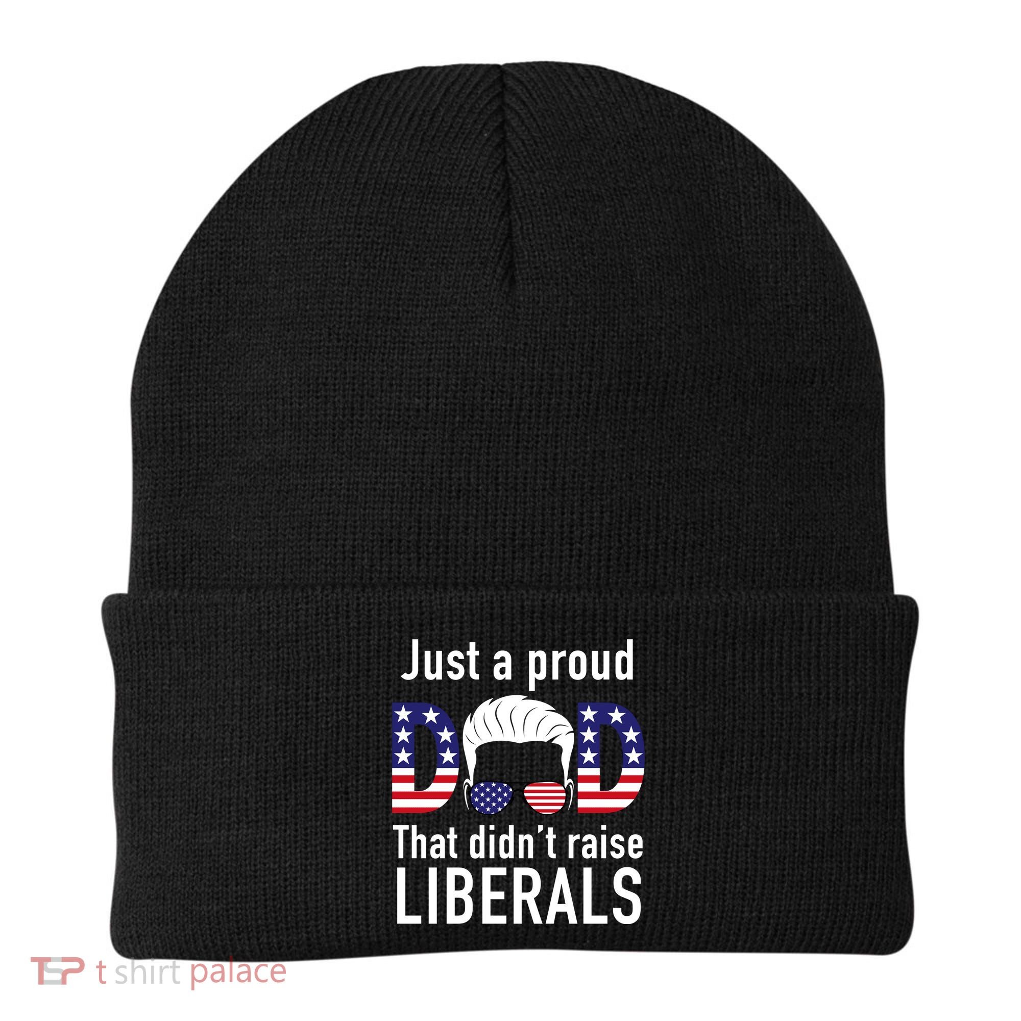 Just A Proud Dad That Didn't Raise Liberals Beanie