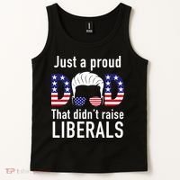 Just A Proud Dad That Didn't Raise Liberals Tank Top thumb 2