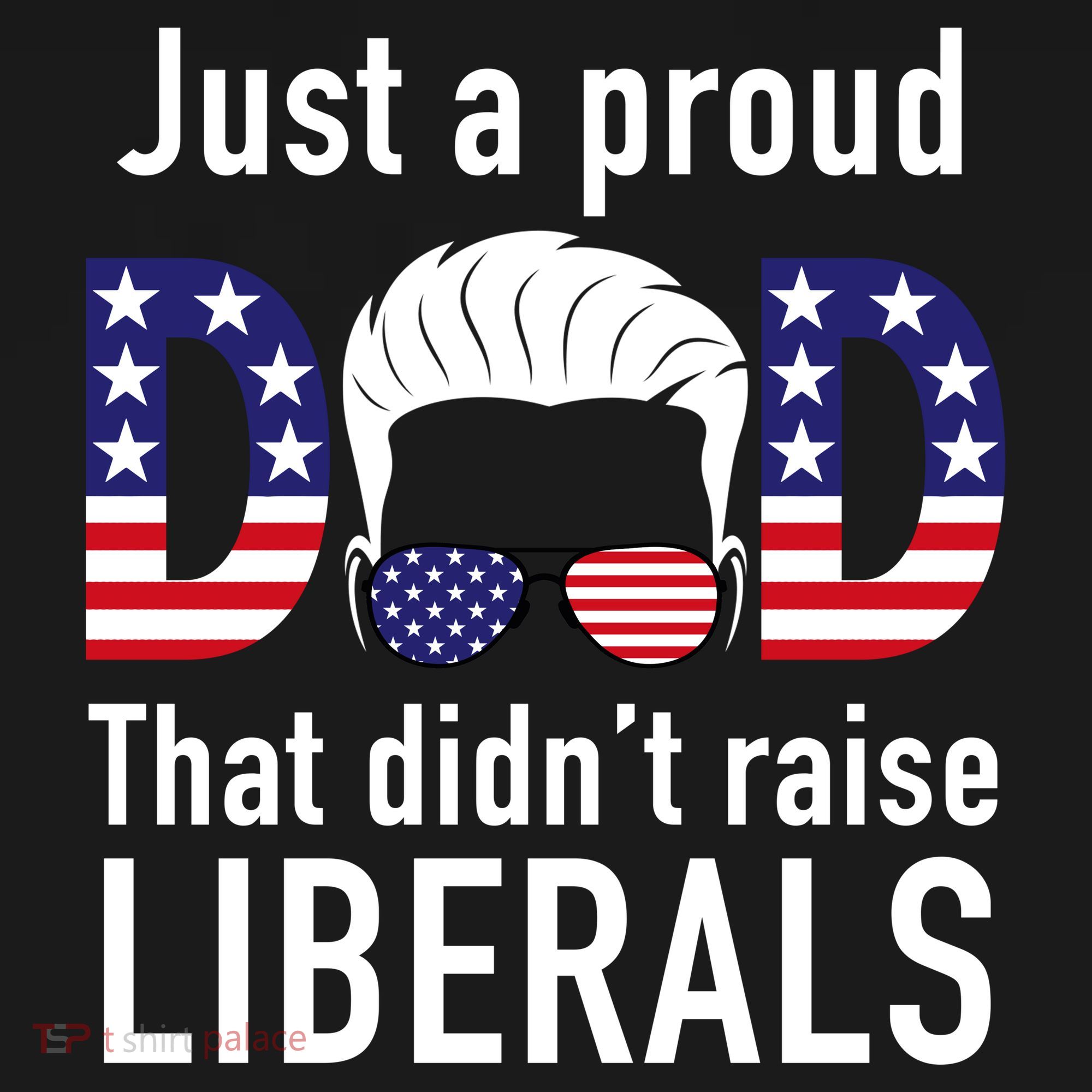 Just A Proud Dad That Didn't Raise Liberals Tank Top