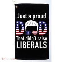 Just A Proud Dad That Didn't Raise Liberals Golf Towel thumb 0