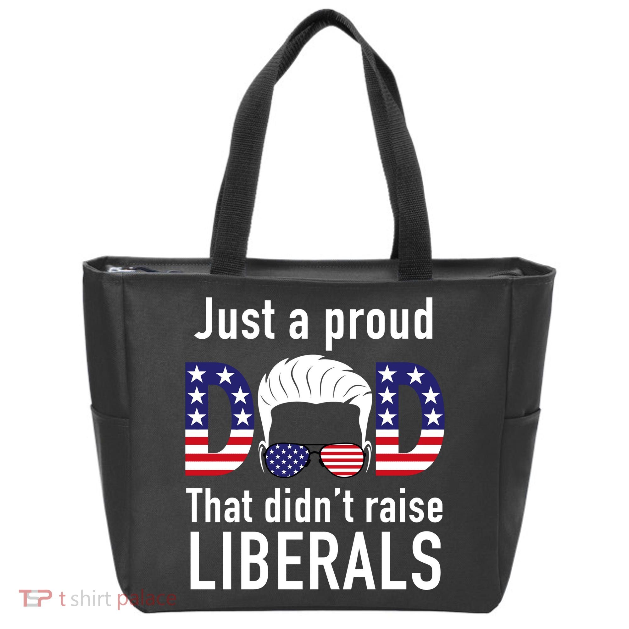 Just A Proud Dad That Didn't Raise Liberals Tote Bag