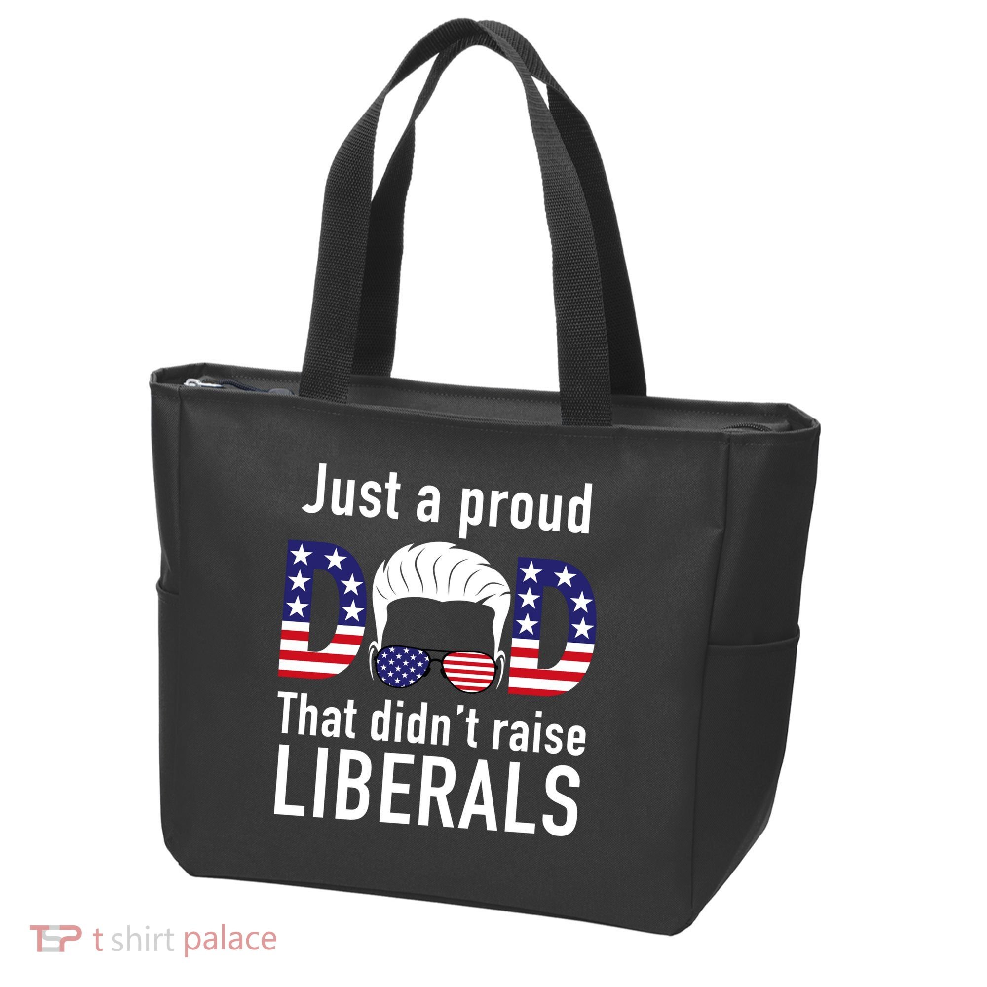 Just A Proud Dad That Didn't Raise Liberals Tote Bag