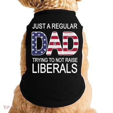 Just a Regular Dad Trying Not To Raise Liberals Doggie Tank