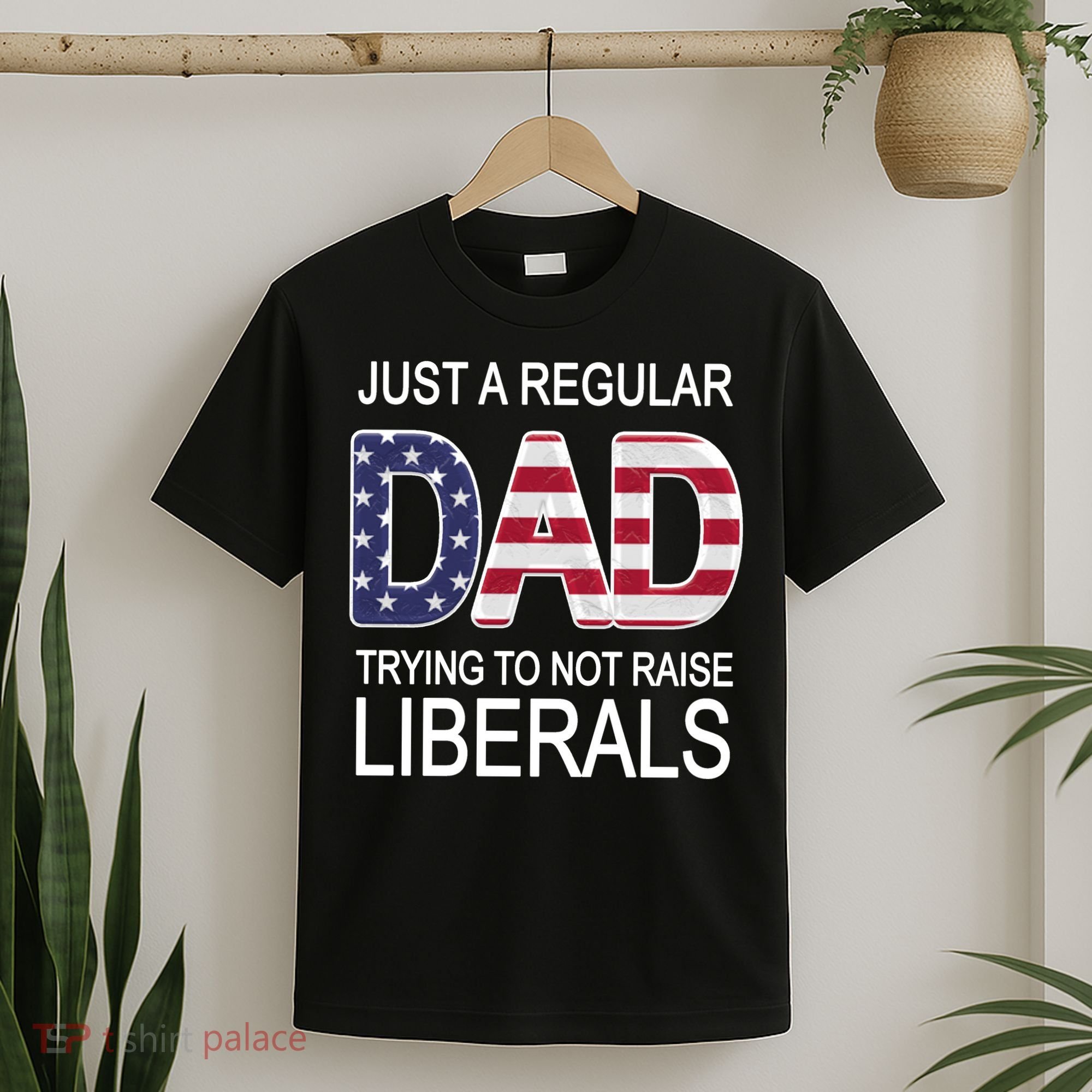 Just a Regular Dad Trying Not To Raise Liberals T-Shirt