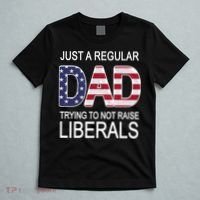 Just a Regular Dad Trying Not To Raise Liberals T-Shirt thumb 5