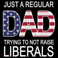 Just a Regular Dad Trying Not To Raise Liberals T-Shirt thumb 7