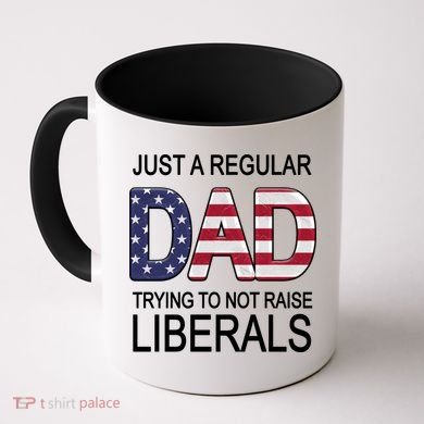 Just a Regular Dad Trying Not To Raise Liberals Coffee Mug