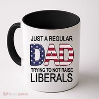 Just a Regular Dad Trying Not To Raise Liberals Coffee Mug thumb 0
