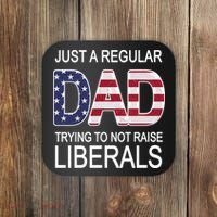 Just a Regular Dad Trying Not To Raise Liberals Coaster thumb 0
